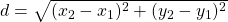 d=\sqrt{(x_2-x_1)^2+(y_2-y_1)^2}